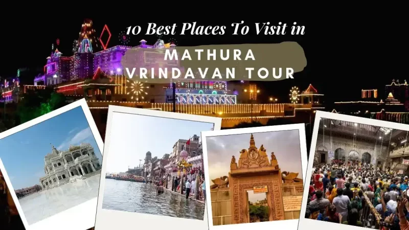 10 Best Places to Visit in Mathura Vrindavan Tour